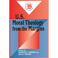 U.S. Moral Theology from the Margins: Readings in Moral Theology No. 19