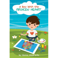 A Boy with the Broken Heart: A Kids Book About Hope, Courage, and Determination to Change the World for Ages 5-8