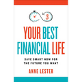 Your Best Financial Life: Save Smart Now for the Future You Want