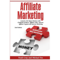 Affiliate Marketing: Launch a Six Figure Business with Clickbank Products, Affiliate Links, Amazon Affiliate Program, and Internet Marketing (Online B