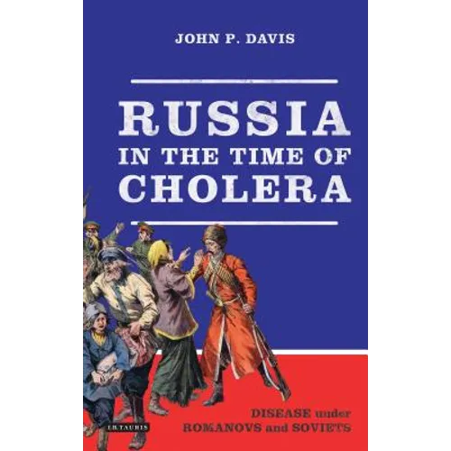 Russia in the Time of Cholera: Disease Under Romanovs and Soviets