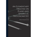 An Elementary Treatise on Plane and Spherical Trigonometry