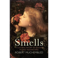 Smells: A Cultural History of Odours in Early Modern Times