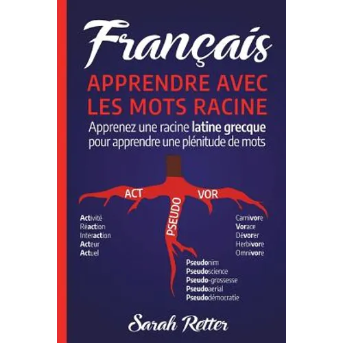 Francais: Apprentissage Avec Mots de Racine: Apprenez une racine latine-grecque pour apprendre beaucoup de mots. Boostez votre v
