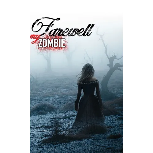 Farewell My Zombie: Short Stories About the Undead