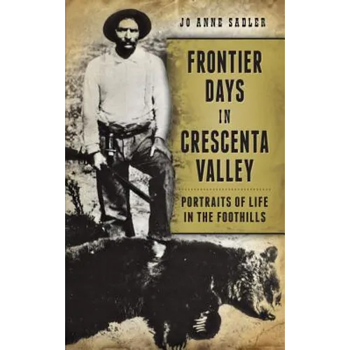 Frontier Days in Crescenta Valley: Portraits of Life in the Foothills