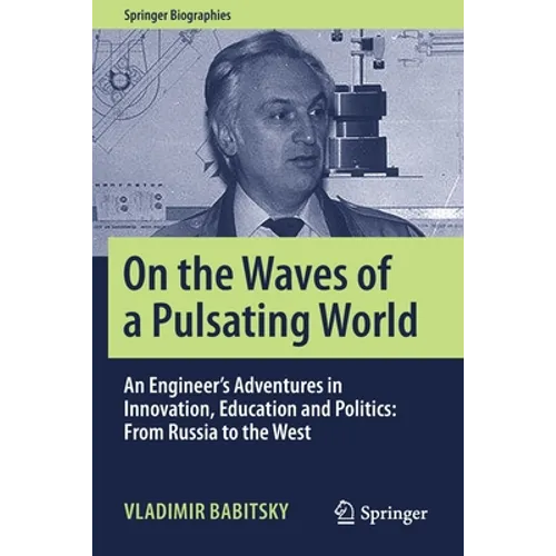 On the Waves of a Pulsating World: An Engineer's Adventures in Innovation, Education and Politics: From Russia to the West