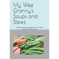 My Wee Granny's Soups and Stews: Traditional Scottish Recipes From My Wee Granny's Table to Yours