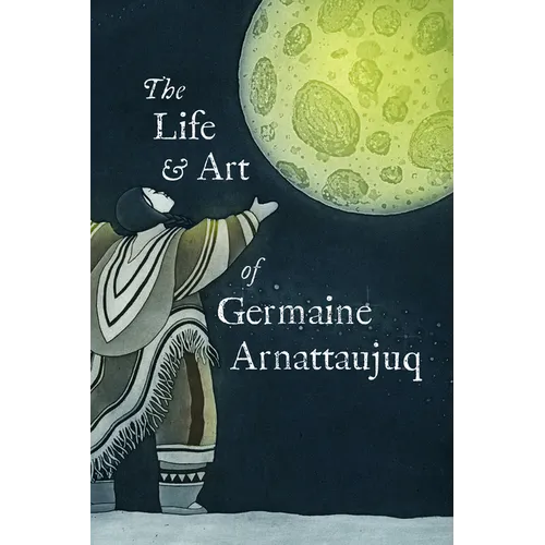 The Life and Art of Germaine Arnattaujuq: English Edition