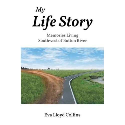 My Life Story: Memories Living Southwest of Button River