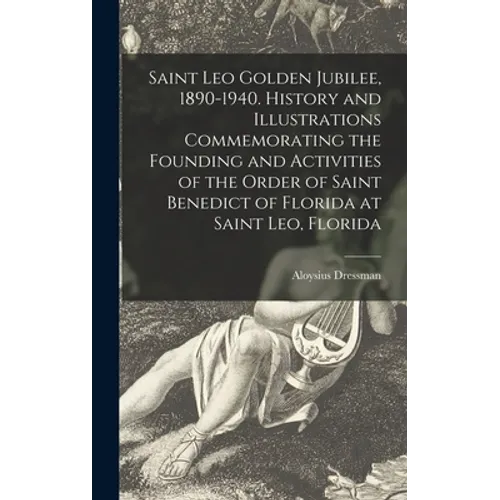 Saint Leo Golden Jubilee, 1890-1940. History and Illustrations Commemorating the Founding and Activities of the Order of Saint Benedict of Florida at