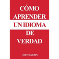 Cómo aprender un idioma de verdad