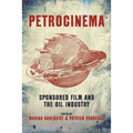 Petrocinema: Sponsored Film and the Oil Industry