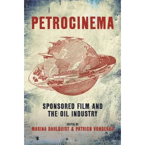 Petrocinema: Sponsored Film and the Oil Industry