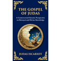 The Gospel of Judas: The Lost Teachings of Divine Mystery and Enlightenment (Deluxe Hardbound Edition)