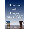 I Love You and I Disagree About LGBT