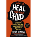 How to Heal Your Inner Child: Overcome Past Trauma and Childhood Emotional Neglect