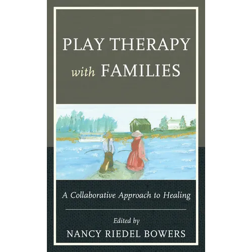 Play Therapy with Families: A Collaborative Approach to Healing