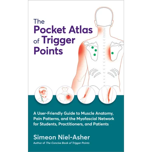 The Pocket Atlas of Trigger Points: A User-Friendly Guide to Muscle Anatomy, Pain Patterns, and the Myofascial Network for Students, Practitioners, an