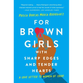 For Brown Girls with Sharp Edges and Tender Hearts: A Love Letter to Women of Color