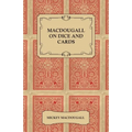 Macdougall on Dice and Cards - Modern Rules, Odds, Hints and Warnings for Craps, Poker, Gin Rummy and Blackjack