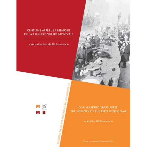 Cent ANS Apres: La Memoire de la Premiere Guerre Mondiale: One Hundred Years After: The Memory of the First World War