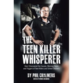 The Teen Killer Whisperer: How I Discovered the Causes, Warning Signs and Triggers of Teen Killers and School Shooters