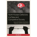 North Korean Defectors in a New and Competitive Society: Issues and Challenges in Resettlement, Adjustment, and the Learning Process