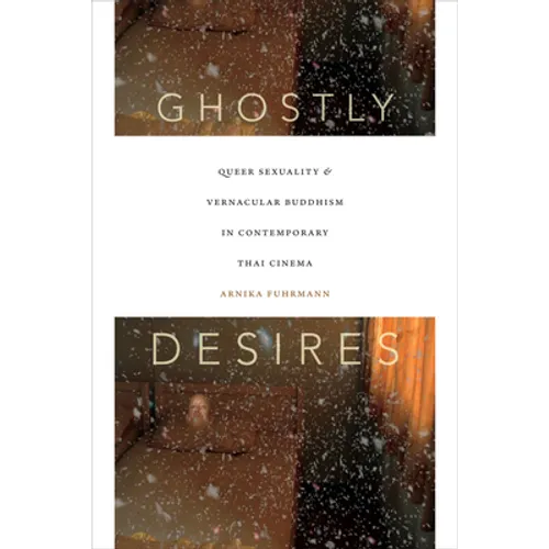 Ghostly Desires: Queer Sexuality and Vernacular Buddhism in Contemporary Thai Cinema