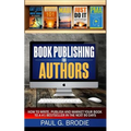 Book Publishing for Authors: How to Write, Publish and Market Your Book to a #1 Bestseller in the Next 90 Days