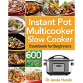 Instant Pot Multicooker Slow Cooker Cookbook for Beginners: Easy, Fresh & Affordable 600 Slow Cooker Recipes Your Whole Family Will Love