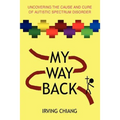 My Way Back: Uncovering the Cause and Cure of Autistic Spectrum Disorder