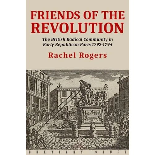 Friends of the Revolution: The British Radical Community in Early Republican Paris 1792-1794