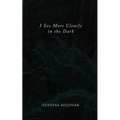 I See More Clearly in the Dark