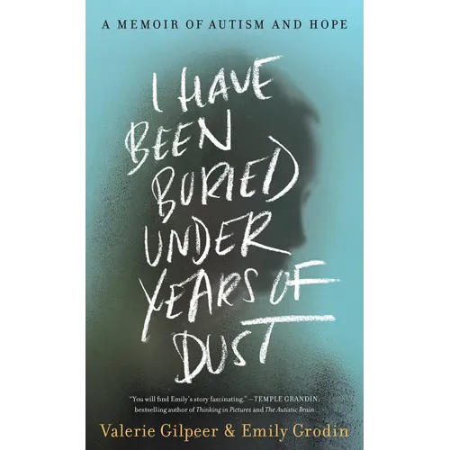 I Have Been Buried Under Years of Dust: A Memoir of Autism and Hope