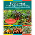 Southwest Fruit & Vegetable Gardening, 2nd Edition: Plant, Grow, and Harvest the Best Edibles for Arizona, Nevada & New Mexico Gardens