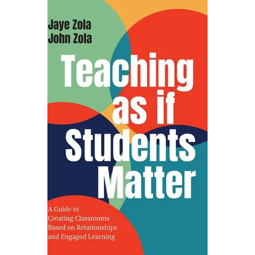 Teaching as if Students Matter: A Guide to Creating Classrooms Based on Relationships and Engaged Learning