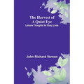 The Harvest of a Quiet Eye: Leisure Thoughts for Busy Lives
