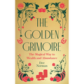 The Golden Grimoire: The Magical Way to Wealth and Abundance