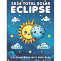 2024 Total Solar Eclipse Coloring Book With Fun Facts: A Cosmic Adventure For Kids of All Ages
