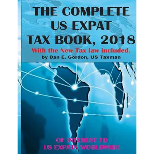 The Complete US Expat Tax Book, 2018: With the New Tax law update