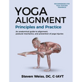 Yoga Alignment Principles and Practice B&W edition: An anatomical guide to alignment, postural mechanics, and the prevention of yoga injuries