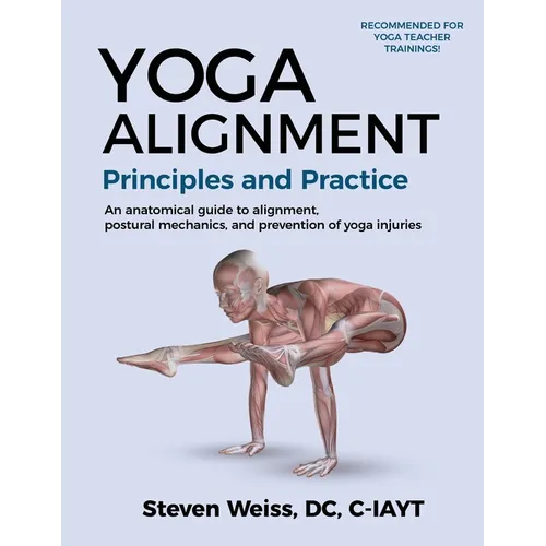 Yoga Alignment Principles and Practice B&W edition: An anatomical guide to alignment, postural mechanics, and the prevention of yoga injuries