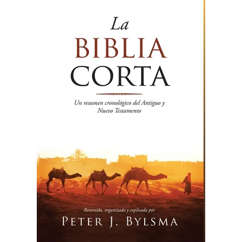 La Biblia Corta: Un resumen cronológico del Antiguo y Nuevo Testamento