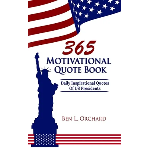 365 Motivational Quote Book: Daily Inspirational Quotes Of US Presidents