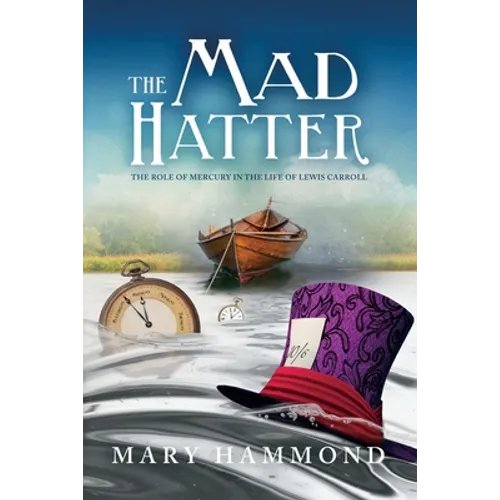 The Mad Hatter: The Role of Mercury in the Life of Lewis Carroll