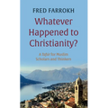 Whatever Happened to Christianity?: A Tafsir for Muslim Scholars and Thinkers