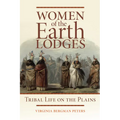 Women of the Earth Lodges: Tribal Life on the Plains