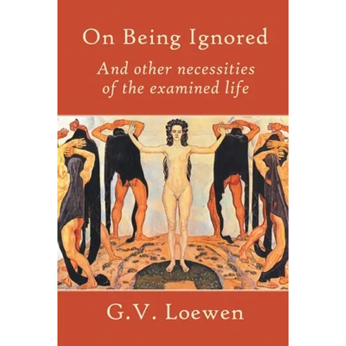 On Being Ignored: And other necessities of the examined life