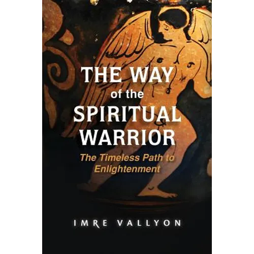 The Way of the Spiritual Warrior: The Timeless Path to Enlightenment - Paperback